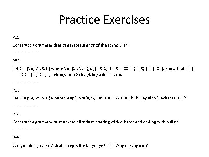 Practice Exercises PE 1 Construct a grammar that generates strings of the form: 0