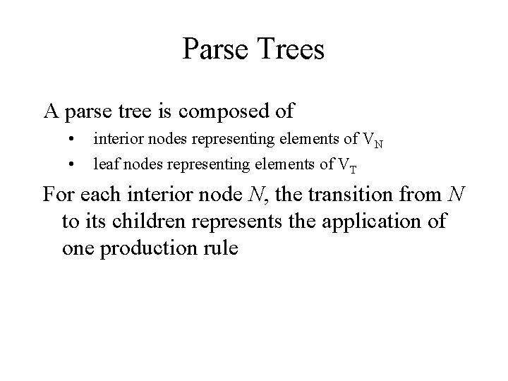 Parse Trees A parse tree is composed of • • interior nodes representing elements