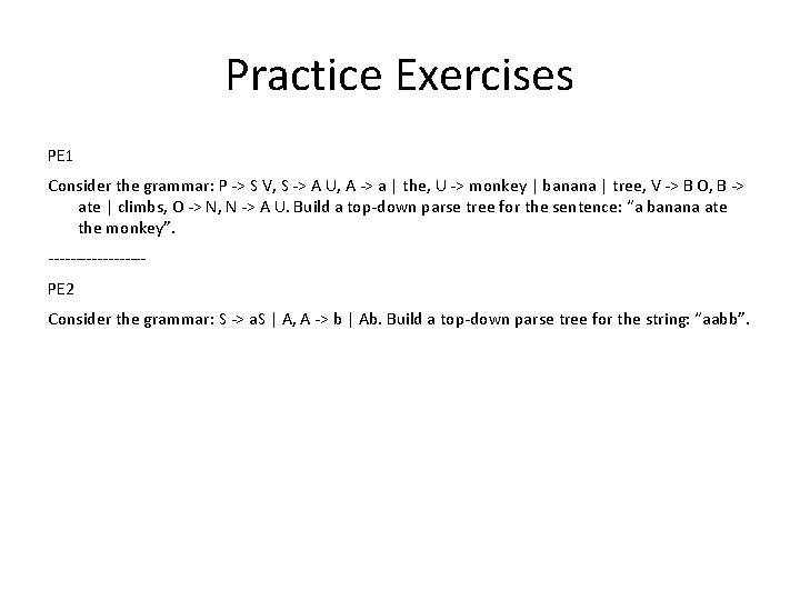 Practice Exercises PE 1 Consider the grammar: P -> S V, S -> A