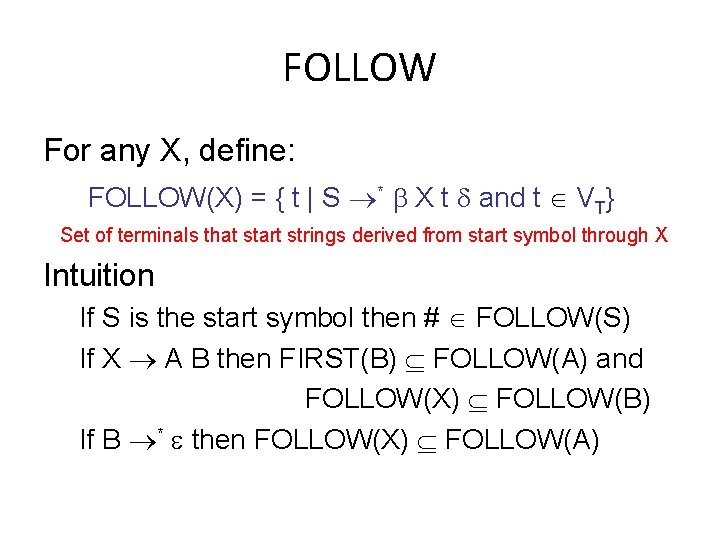 FOLLOW For any X, define: FOLLOW(X) = { t | S * X t