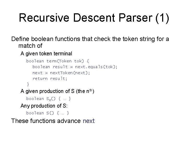 Recursive Descent Parser (1) Define boolean functions that check the token string for a