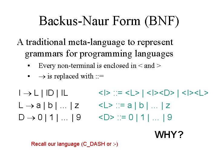 Backus-Naur Form (BNF) A traditional meta-language to represent grammars for programming languages • •