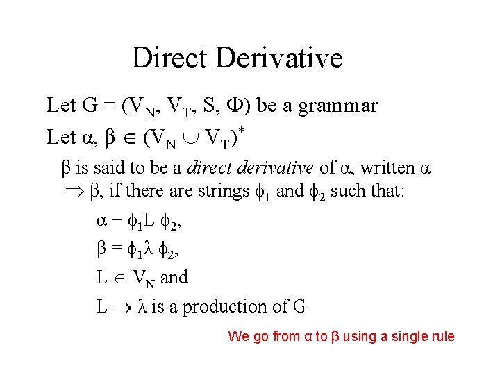 Direct Derivative Let G = (VN, VT, S, ) be a grammar Let α,