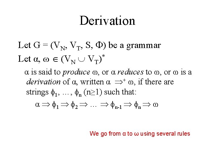 Derivation Let G = (VN, VT, S, ) be a grammar Let α, ω