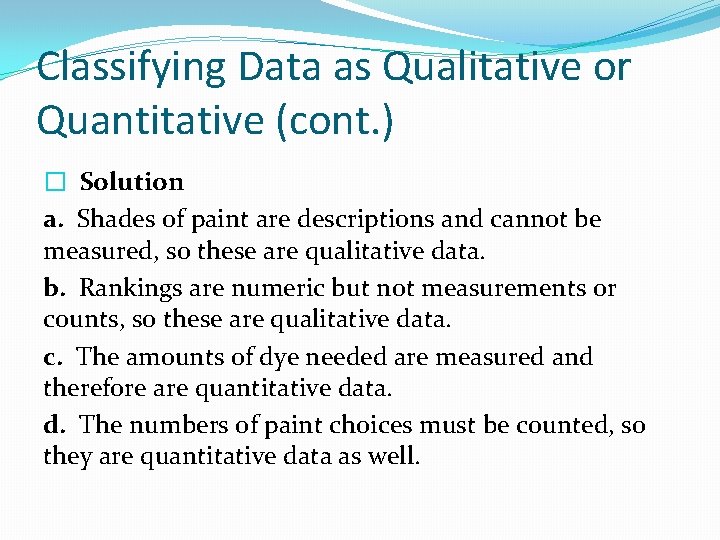 Classifying Data as Qualitative or Quantitative (cont. ) � Solution a. Shades of paint