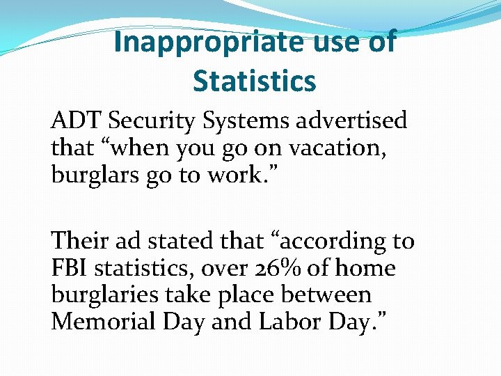 Inappropriate use of Statistics ADT Security Systems advertised that “when you go on vacation,