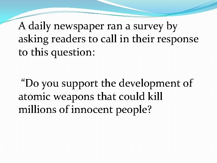A daily newspaper ran a survey by asking readers to call in their response