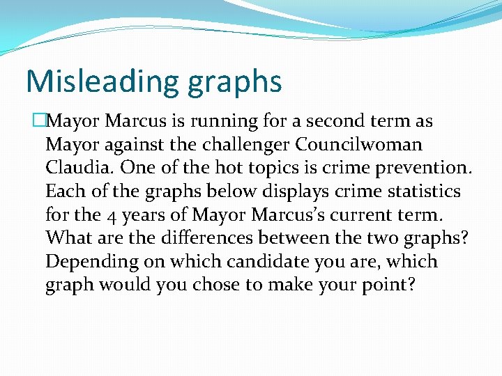 Misleading graphs �Mayor Marcus is running for a second term as Mayor against the