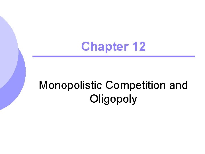 Chapter 12 Monopolistic Competition and Oligopoly 