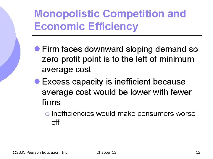 Monopolistic Competition and Economic Efficiency l Firm faces downward sloping demand so zero profit