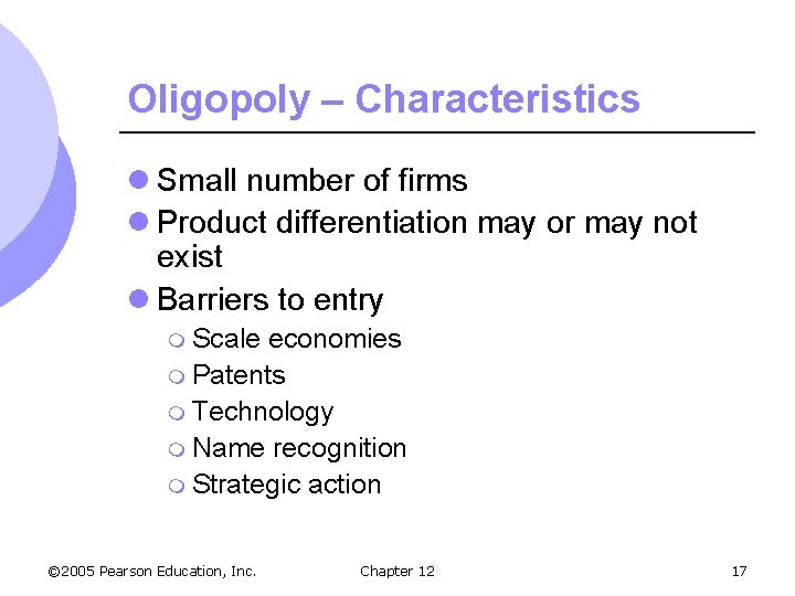 Oligopoly – Characteristics l Small number of firms l Product differentiation may or may