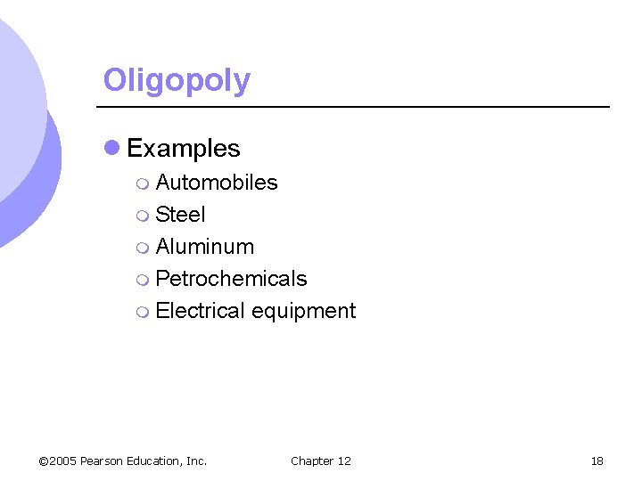 Oligopoly l Examples m Automobiles m Steel m Aluminum m Petrochemicals m Electrical ©