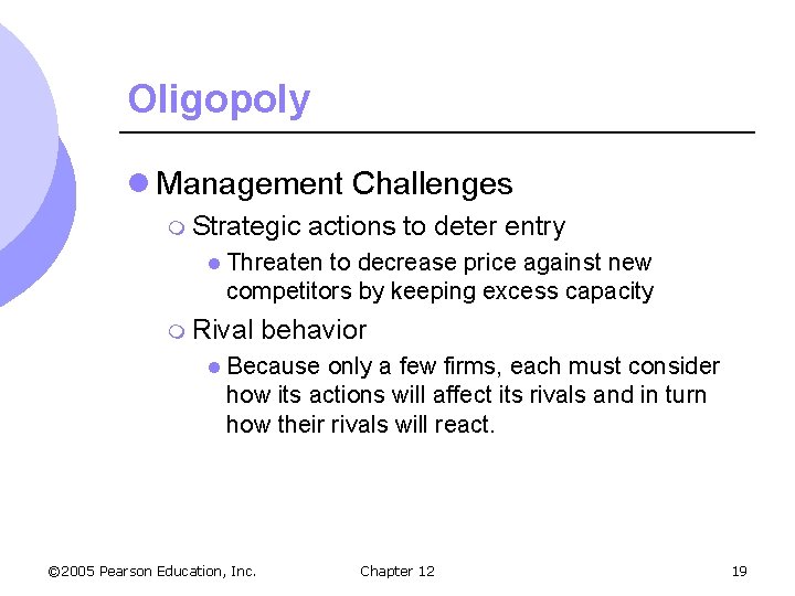 Oligopoly l Management Challenges m Strategic actions to deter entry l Threaten to decrease