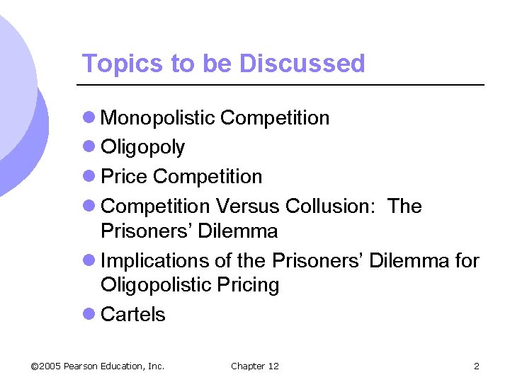 Topics to be Discussed l Monopolistic Competition l Oligopoly l Price Competition l Competition