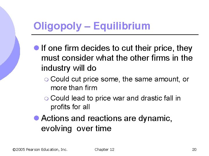 Oligopoly – Equilibrium l If one firm decides to cut their price, they must