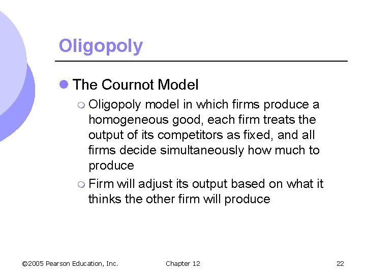 Oligopoly l The Cournot Model m Oligopoly model in which firms produce a homogeneous