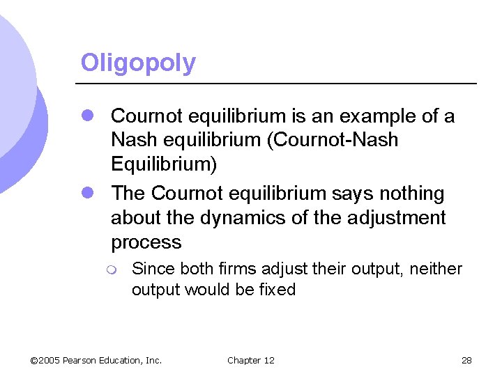 Oligopoly l Cournot equilibrium is an example of a Nash equilibrium (Cournot-Nash Equilibrium) l