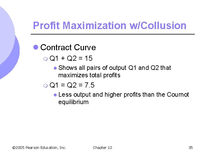 Profit Maximization w/Collusion l Contract Curve m Q 1 + Q 2 = 15