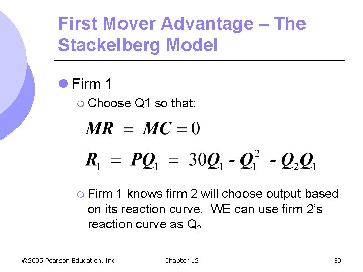 First Mover Advantage – The Stackelberg Model l Firm 1 m Choose Q 1