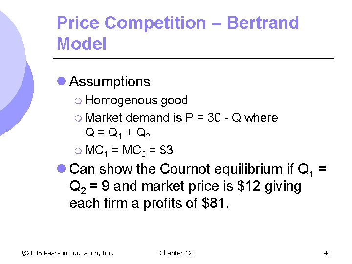 Price Competition – Bertrand Model l Assumptions m Homogenous good m Market demand is