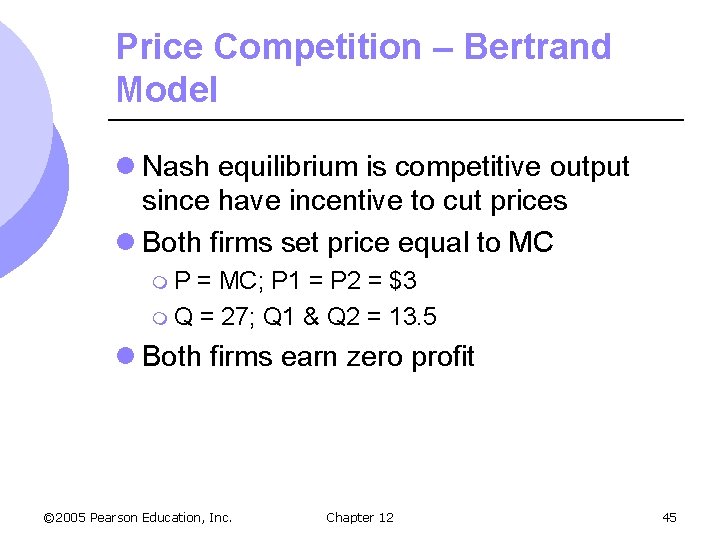 Price Competition – Bertrand Model l Nash equilibrium is competitive output since have incentive
