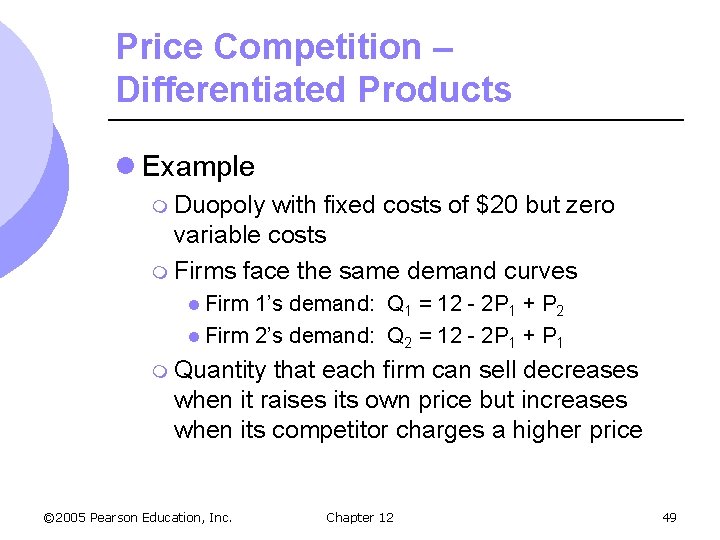 Price Competition – Differentiated Products l Example m Duopoly with fixed costs of $20