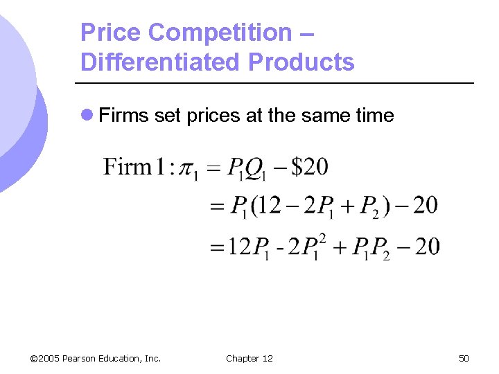 Price Competition – Differentiated Products l Firms set prices at the same time ©