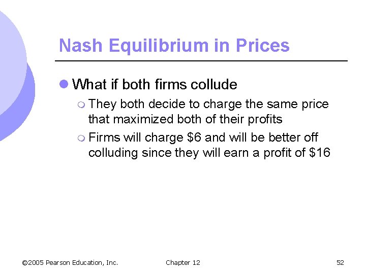 Nash Equilibrium in Prices l What if both firms collude m They both decide