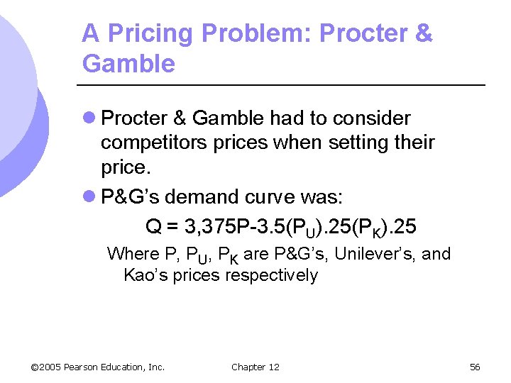 A Pricing Problem: Procter & Gamble l Procter & Gamble had to consider competitors