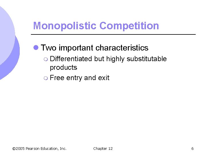 Monopolistic Competition l Two important characteristics m Differentiated but highly substitutable products m Free