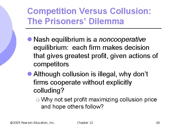 Competition Versus Collusion: The Prisoners’ Dilemma l Nash equilibrium is a noncooperative equilibrium: each