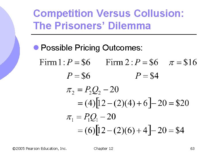 Competition Versus Collusion: The Prisoners’ Dilemma l Possible Pricing Outcomes: © 2005 Pearson Education,