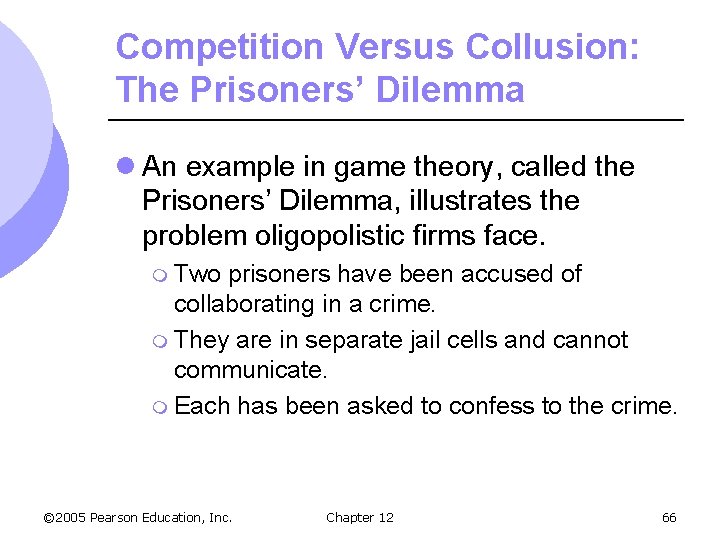 Competition Versus Collusion: The Prisoners’ Dilemma l An example in game theory, called the