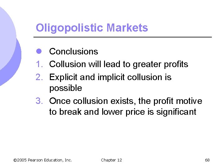 Oligopolistic Markets l Conclusions 1. Collusion will lead to greater profits 2. Explicit and