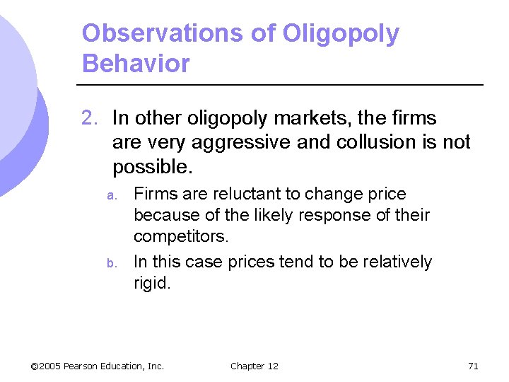 Observations of Oligopoly Behavior 2. In other oligopoly markets, the firms are very aggressive