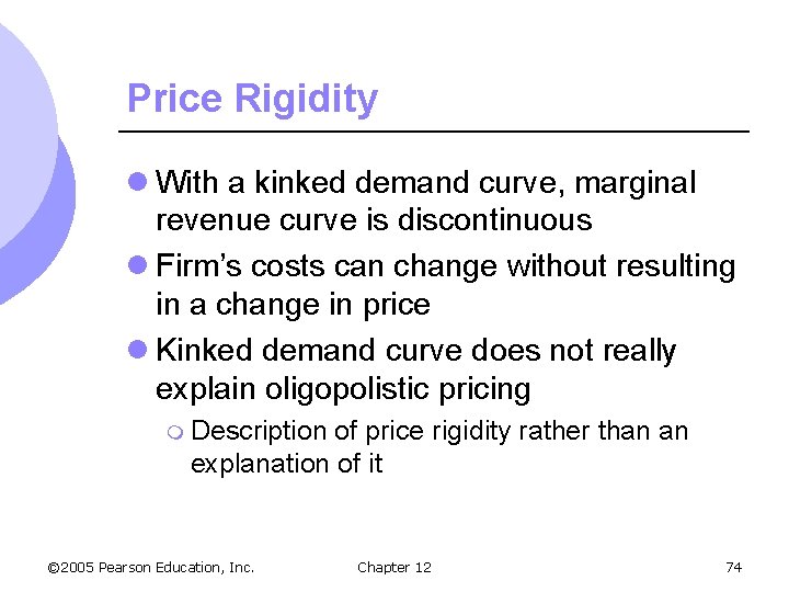 Price Rigidity l With a kinked demand curve, marginal revenue curve is discontinuous l