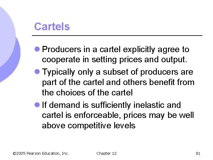 Cartels l Producers in a cartel explicitly agree to cooperate in setting prices and