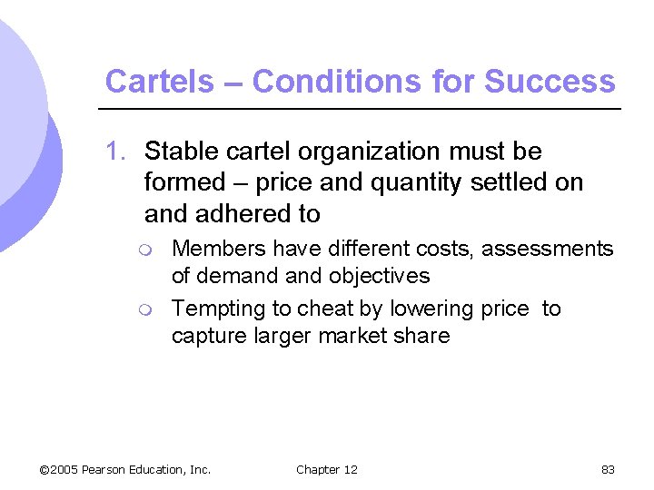 Cartels – Conditions for Success 1. Stable cartel organization must be formed – price