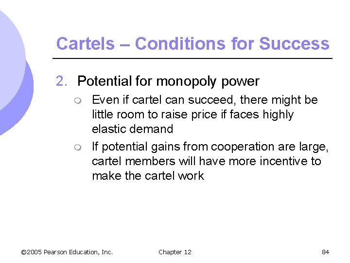 Cartels – Conditions for Success 2. Potential for monopoly power m m Even if