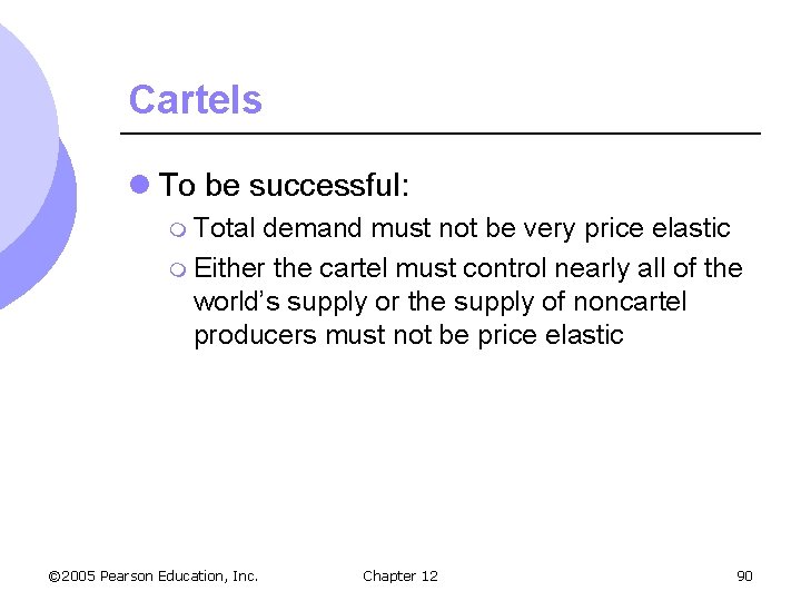 Cartels l To be successful: m Total demand must not be very price elastic