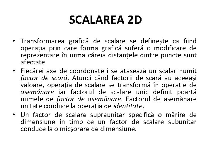 SCALAREA 2 D • Transformarea grafică de scalare se definește ca fiind operația prin