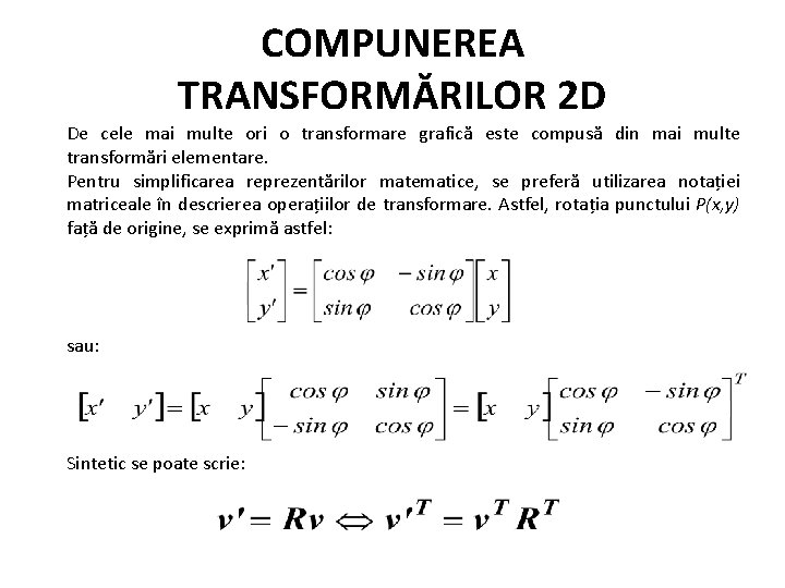 COMPUNEREA TRANSFORMĂRILOR 2 D De cele mai multe ori o transformare grafică este compusă