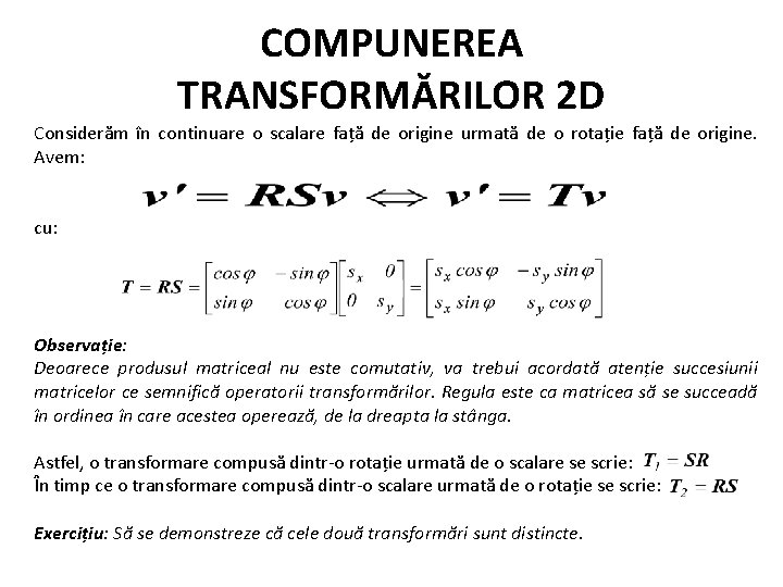 COMPUNEREA TRANSFORMĂRILOR 2 D Considerăm în continuare o scalare față de origine urmată de