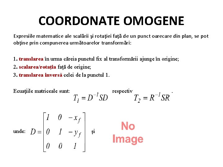 COORDONATE OMOGENE Expresiile matematice ale scalării şi rotaţiei faţă de un punct oarecare din