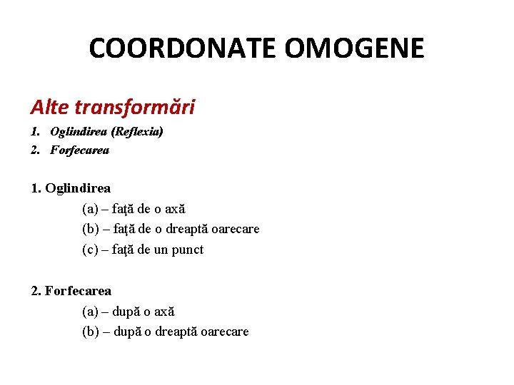 COORDONATE OMOGENE Alte transformări 1. Oglindirea (Reflexia) 2. Forfecarea 1. Oglindirea (a) – faţă