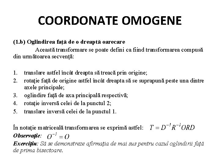 COORDONATE OMOGENE (1. b) Oglindirea faţă de o dreaptă oarecare Această transformare se poate