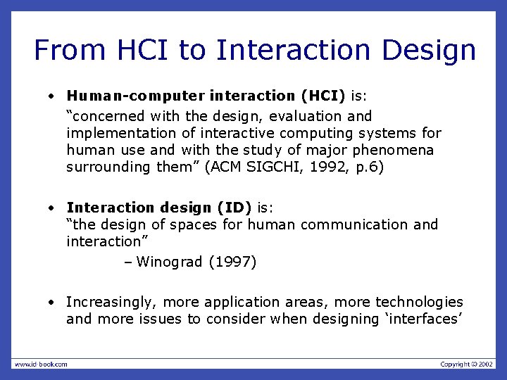 From HCI to Interaction Design • Human-computer interaction (HCI) is: “concerned with the design,