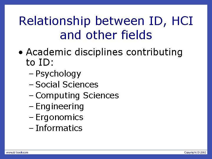 Relationship between ID, HCI and other fields • Academic disciplines contributing to ID: –