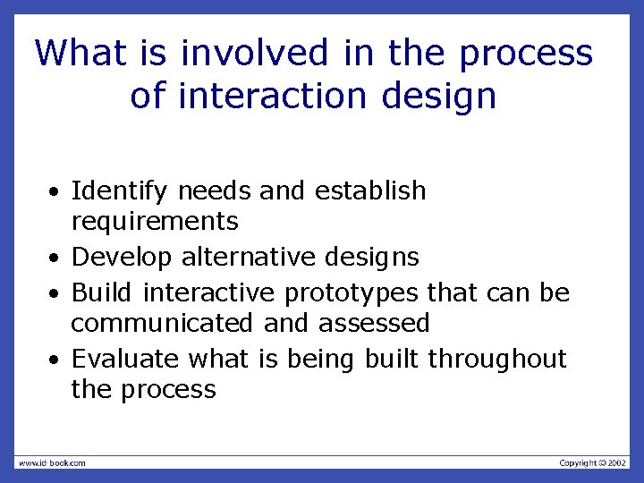 What is involved in the process of interaction design • Identify needs and establish