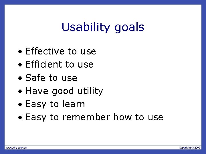 Usability goals • Effective to use • Efficient to use • Safe to use